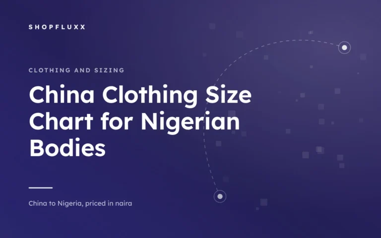 China Clothing Size Chart for Nigerian Bodies — ShopFluxx guide to ordering from China to Nigeria