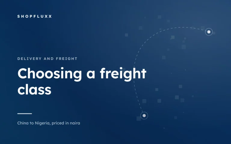 Express, Air Cargo, Sea LCL: Choosing the Right Freight Class — ShopFluxx guide to ordering from China to Nigeria