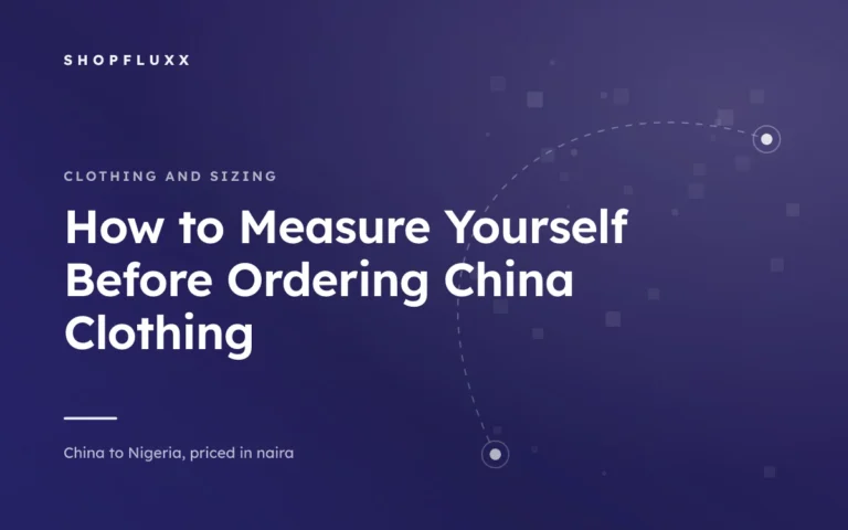 How to Measure Yourself Before Ordering China Clothing — ShopFluxx guide to ordering from China to Nigeria