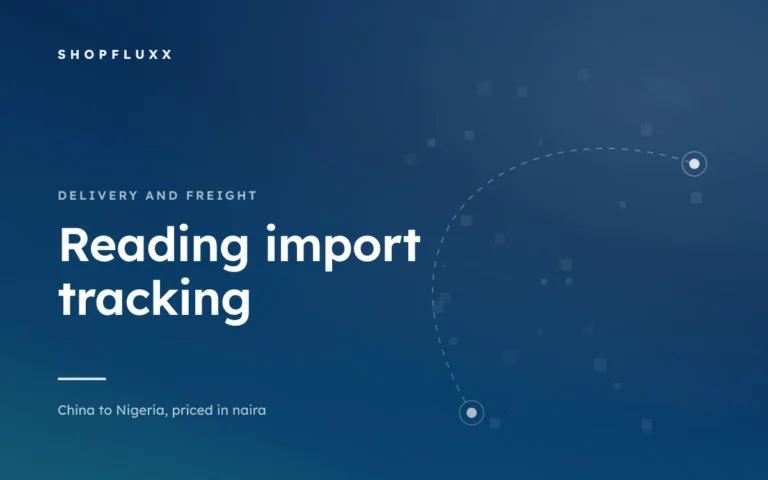 How to Read Import Tracking Without Panicking — ShopFluxx guide to ordering from China to Nigeria