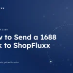 How to Send a 1688 Link to ShopFluxx — ShopFluxx guide to ordering from China to Nigeria