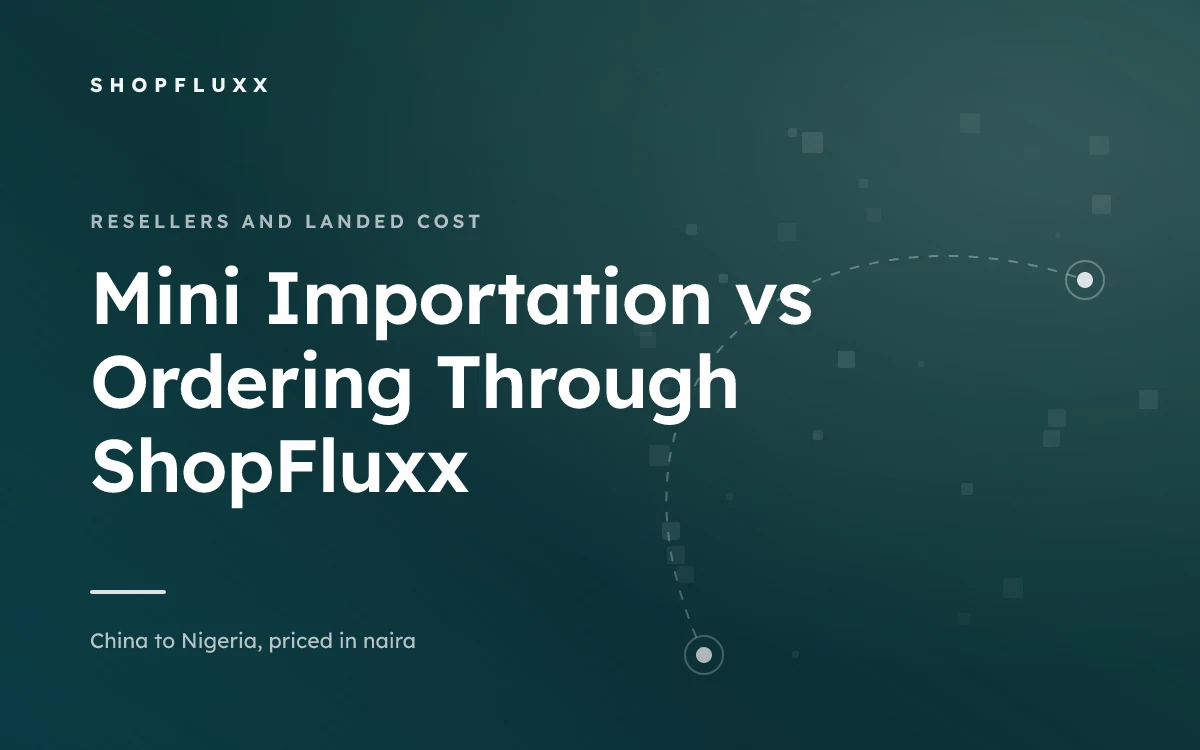 Mini Importation vs Ordering Through ShopFluxx — ShopFluxx guide to ordering from China to Nigeria