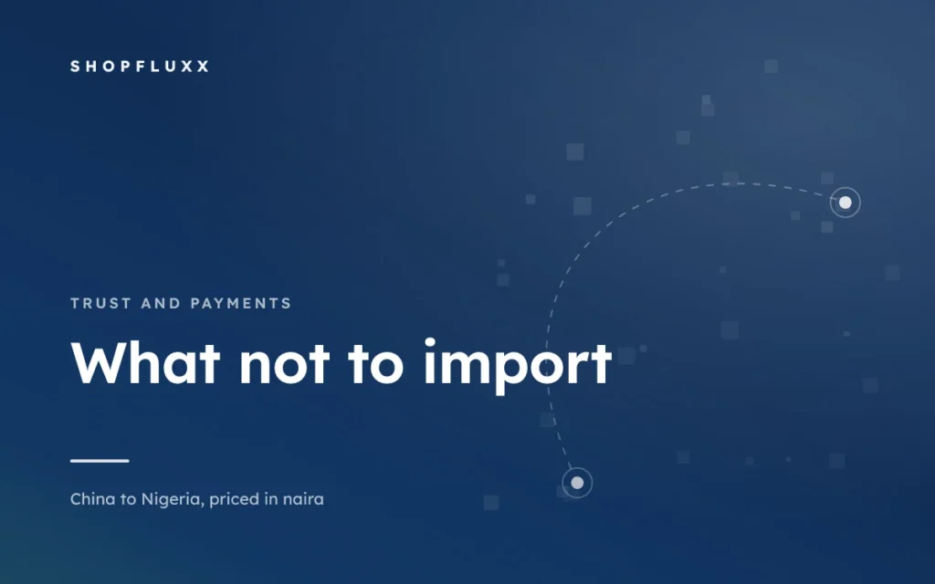 Nigeria's Import Prohibition List: What Not to Put in the Box — ShopFluxx guide to ordering from China to Nigeria