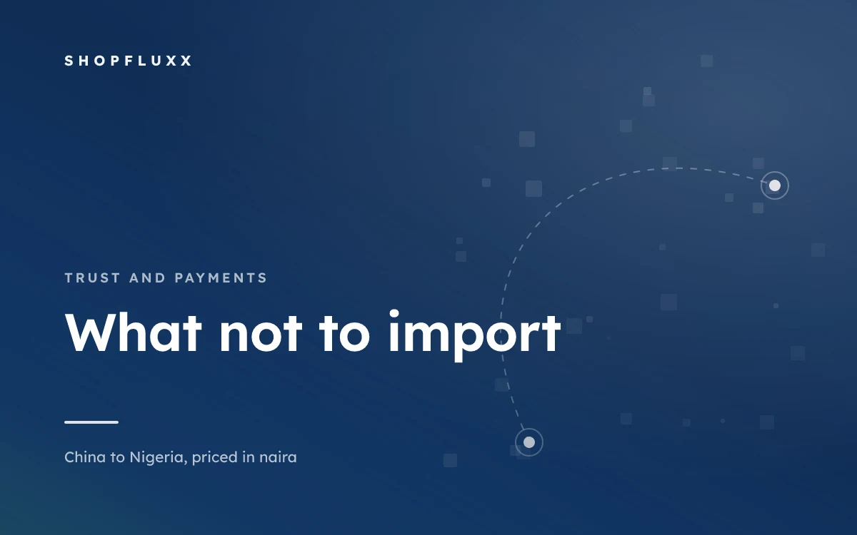 Nigeria's Import Prohibition List: What Not to Put in the Box — ShopFluxx guide to ordering from China to Nigeria