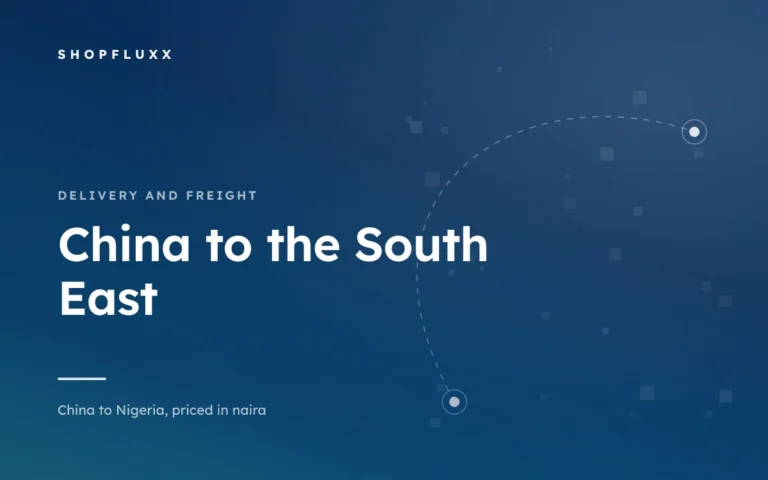 Ordering from China to Enugu, Onitsha and Aba — ShopFluxx guide to ordering from China to Nigeria