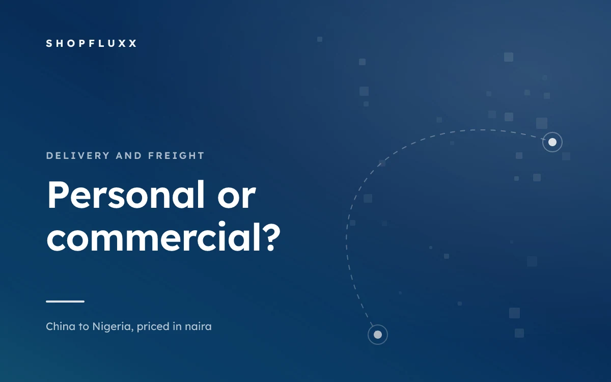 Personal Effects or Commercial Goods? Why Customs Cares — ShopFluxx guide to ordering from China to Nigeria