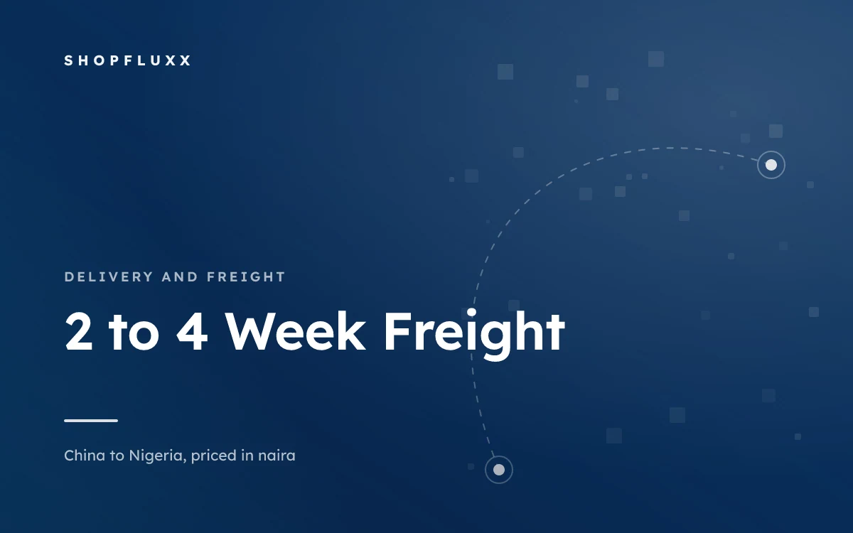 2 to 4 Week Freight: What Happens Each Week — ShopFluxx guide to ordering from China to Nigeria
